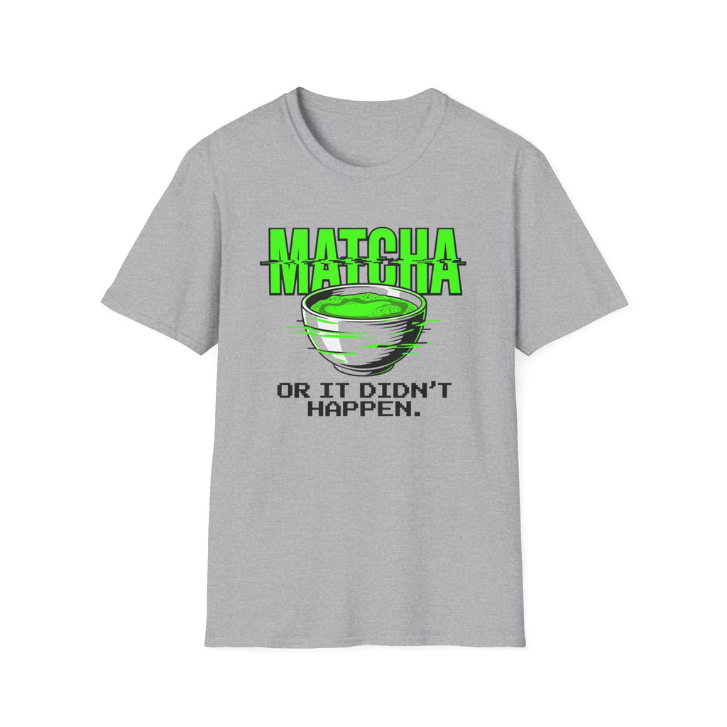 Matcha Or It Didn't Happen T-Shirt