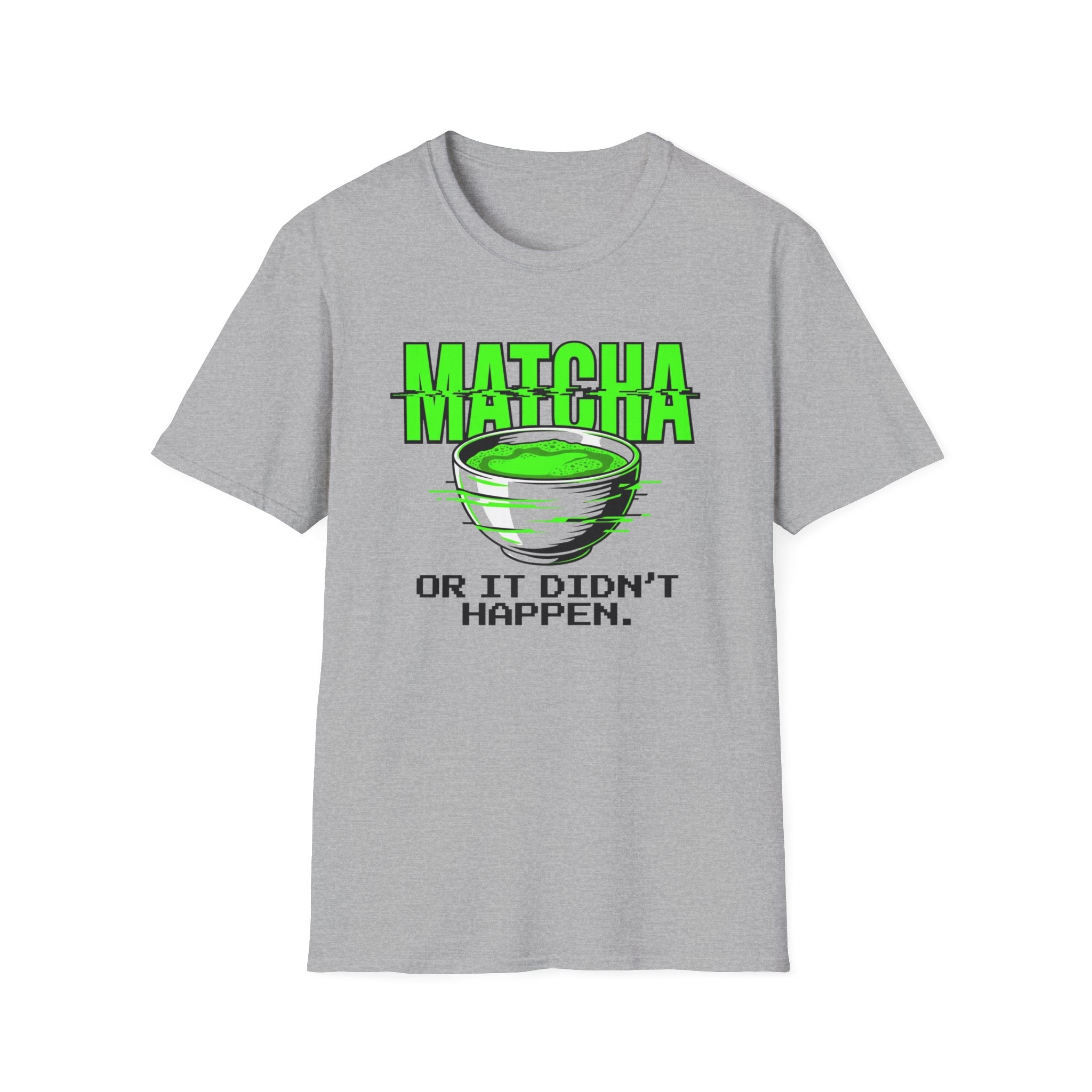Matcha Or It Didn't Happen T-Shirt