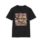 To Pretty To Skip Matcha T-Shirt