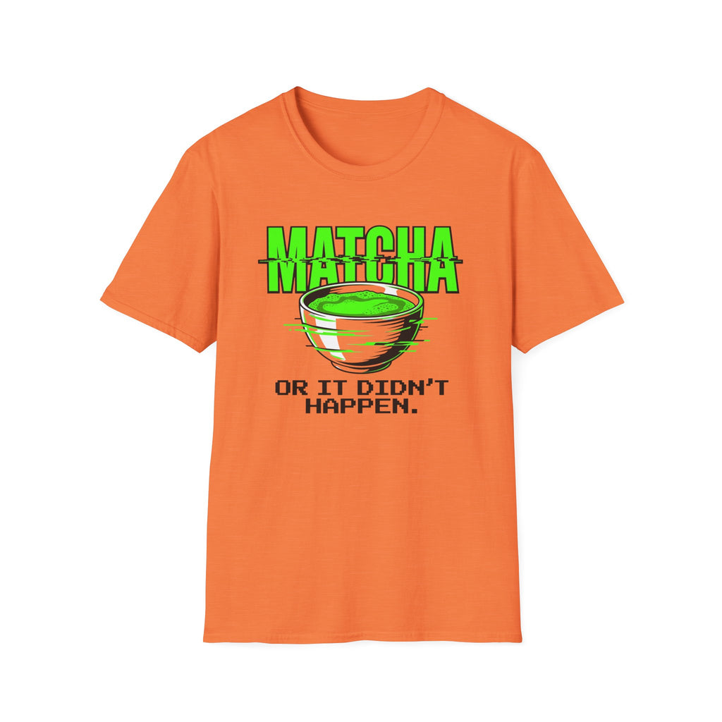 Matcha Or It Didn't Happen T-Shirt