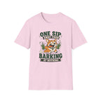 One Sip Away From Barking At Nothing T-Shirt
