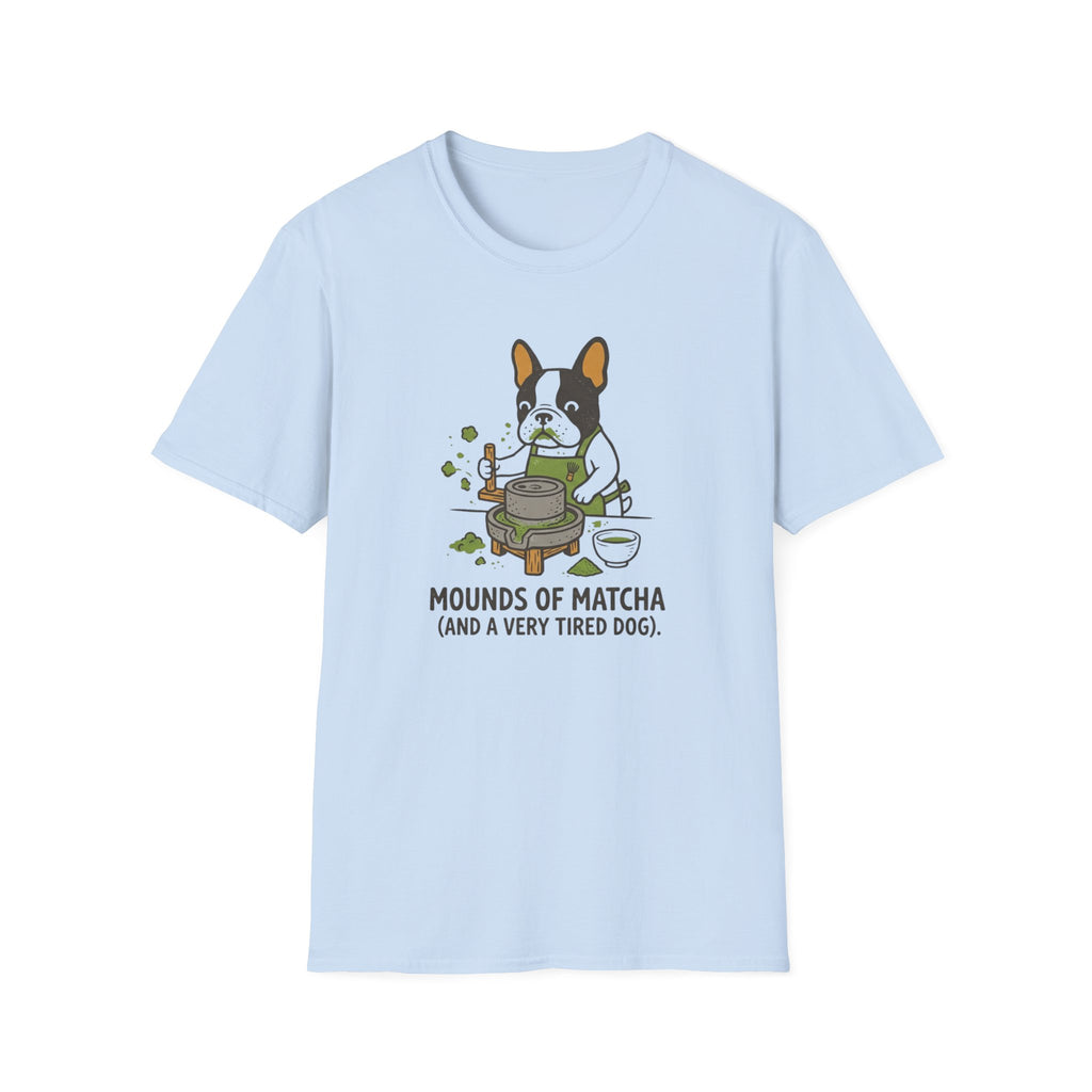 Mounds Of Matcha and A Very Tired Dog T-Shirt
