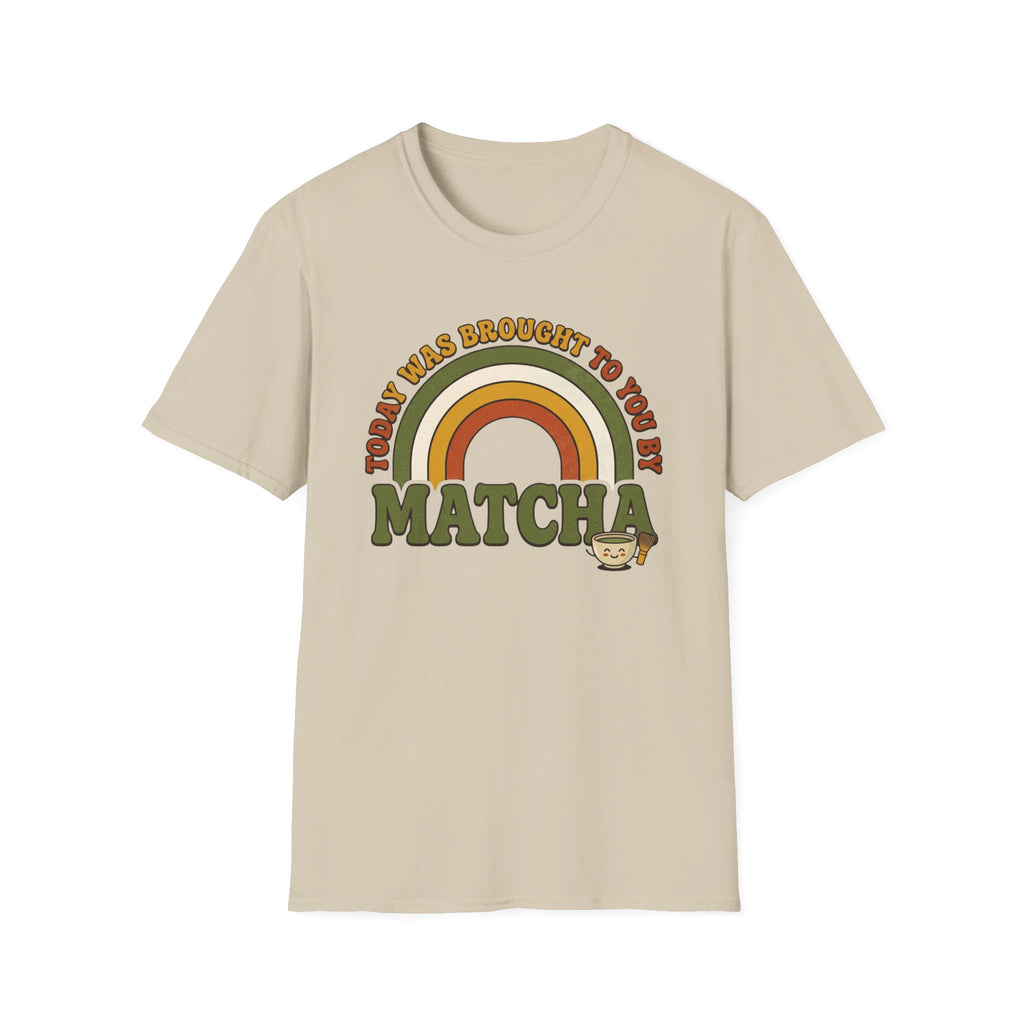 Today Was Brought To You By Matcha T-Shirt