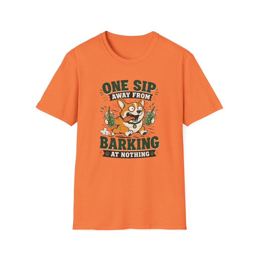 One Sip Away From Barking At Nothing T-Shirt