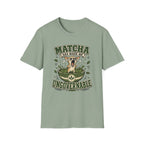 Matcha Has Made Me Ungovernable T-Shirt
