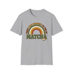 Today Was Brought To You By Matcha T-Shirt