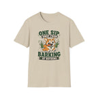 One Sip Away From Barking At Nothing T-Shirt