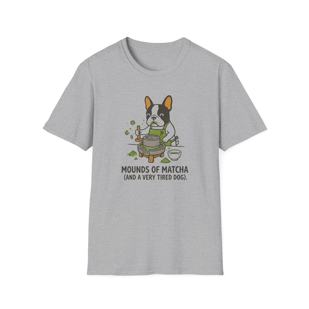 Mounds Of Matcha and A Very Tired Dog T-Shirt