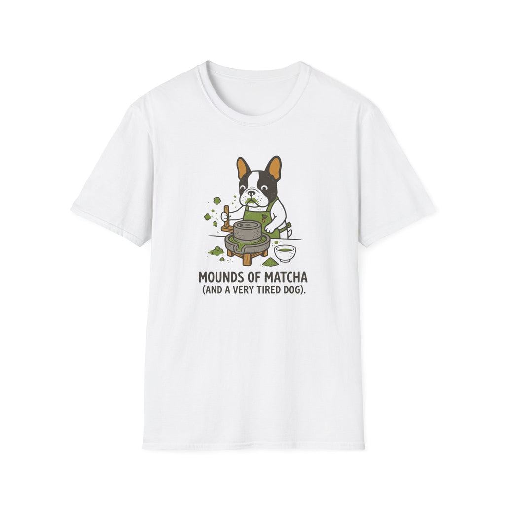 Mounds Of Matcha and A Very Tired Dog T-Shirt