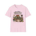 One More Matcha and I'll Fix my Life T-Shirt