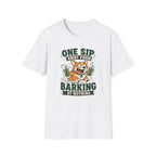 One Sip Away From Barking At Nothing T-Shirt