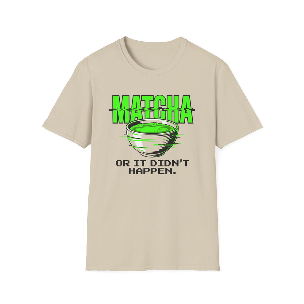 Matcha Or It Didn't Happen T-Shirt