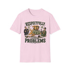 Respectfully Causing Problems T-Shirt
