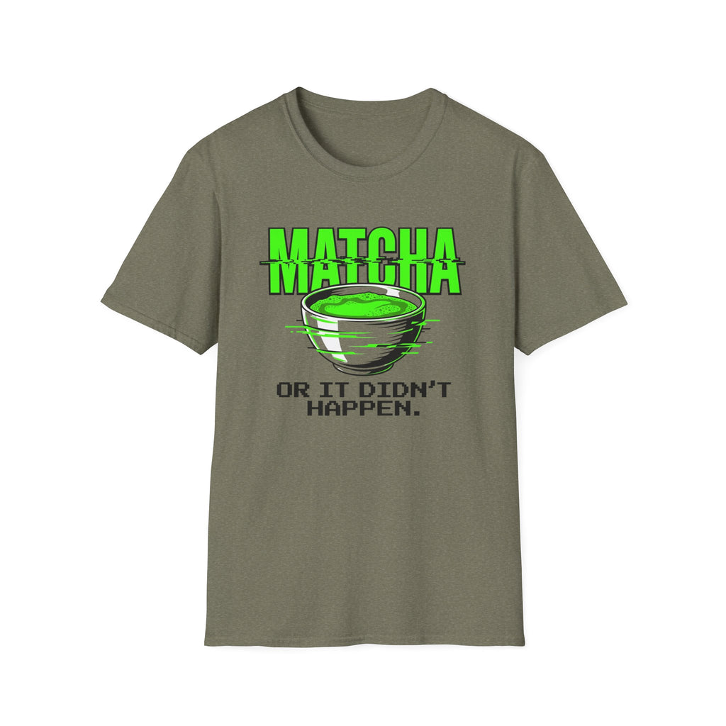 Matcha Or It Didn't Happen T-Shirt