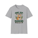 One Sip Away From Barking At Nothing T-Shirt
