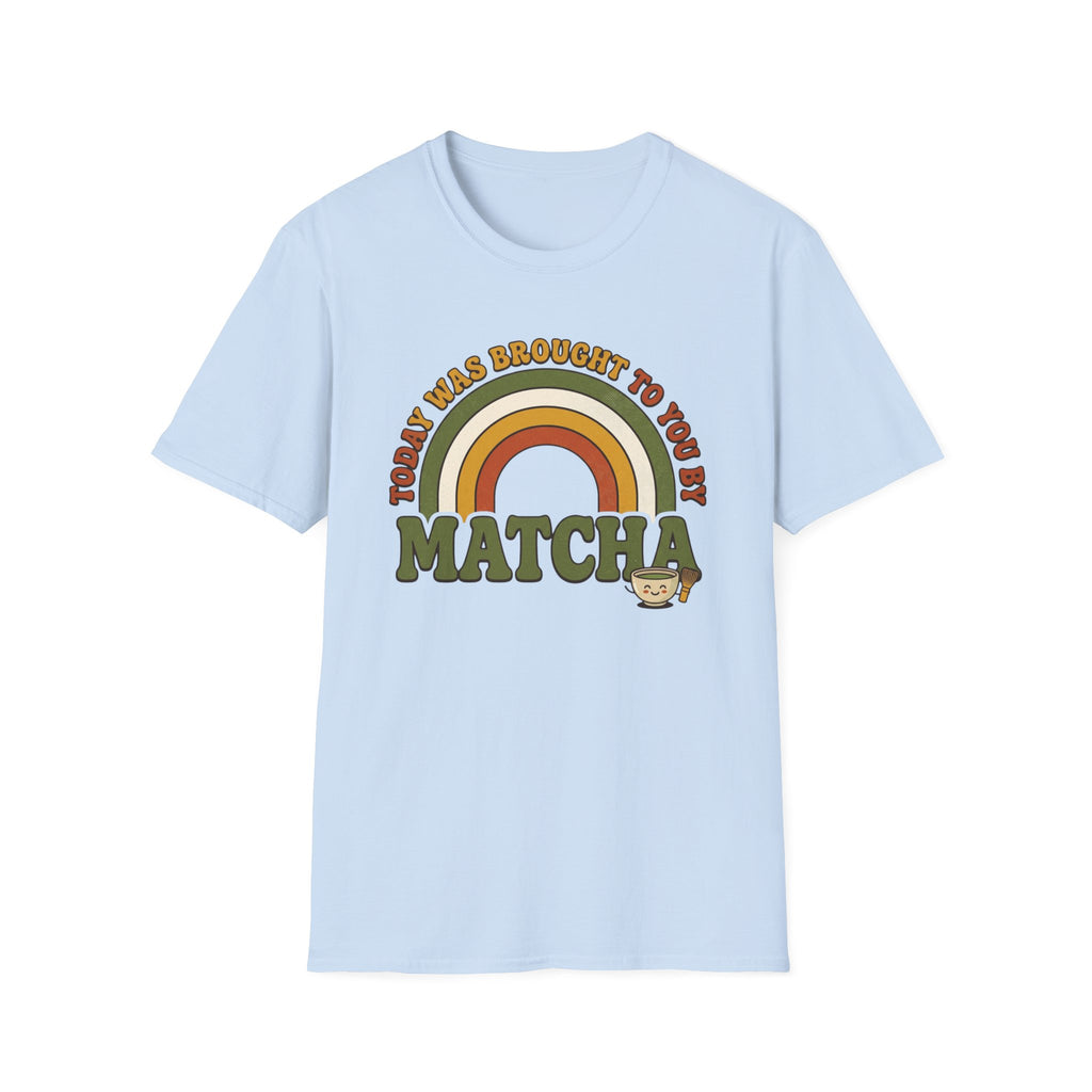Today Was Brought To You By Matcha T-Shirt