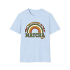 Today Was Brought To You By Matcha T-Shirt