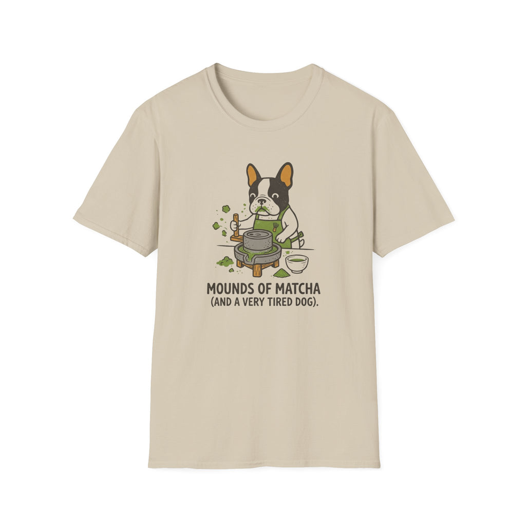 Mounds Of Matcha and A Very Tired Dog T-Shirt