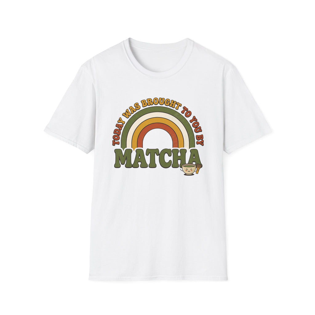 Today Was Brought To You By Matcha T-Shirt