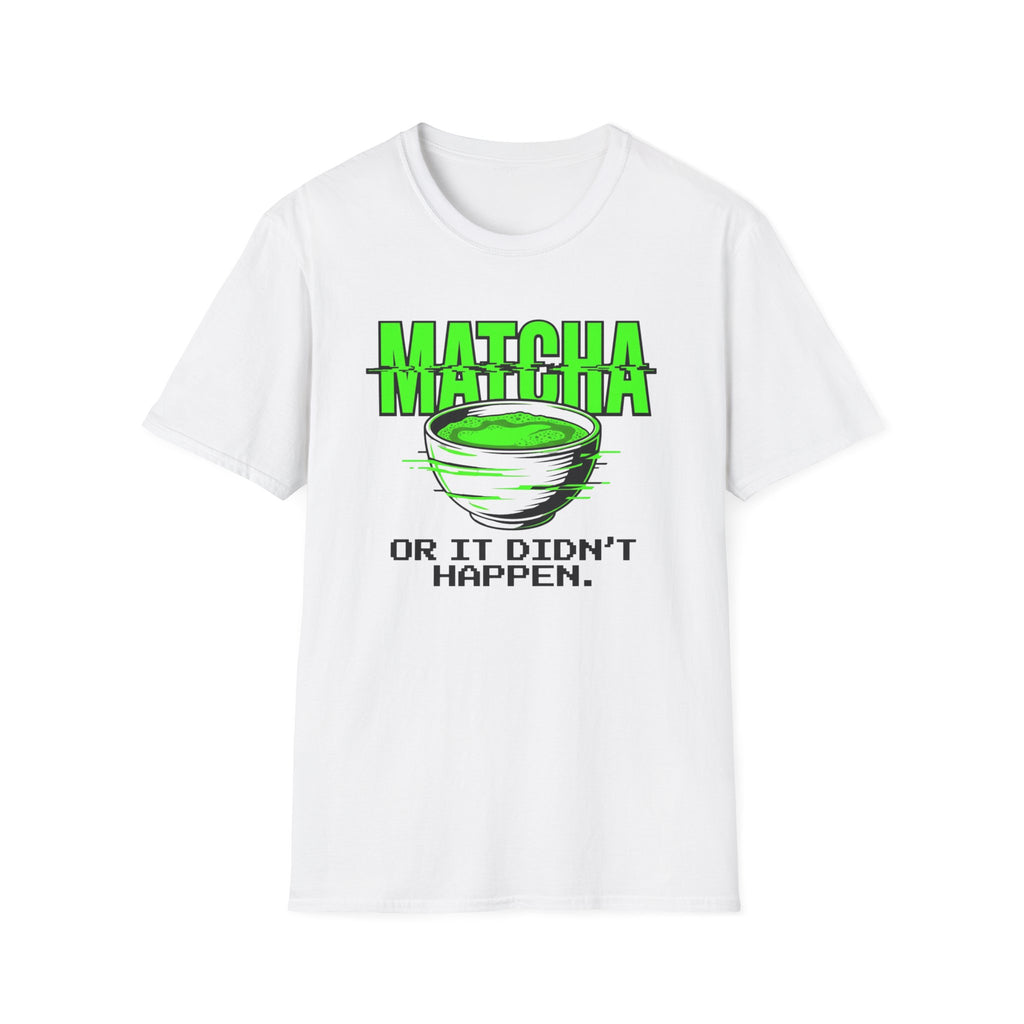 Matcha Or It Didn't Happen T-Shirt