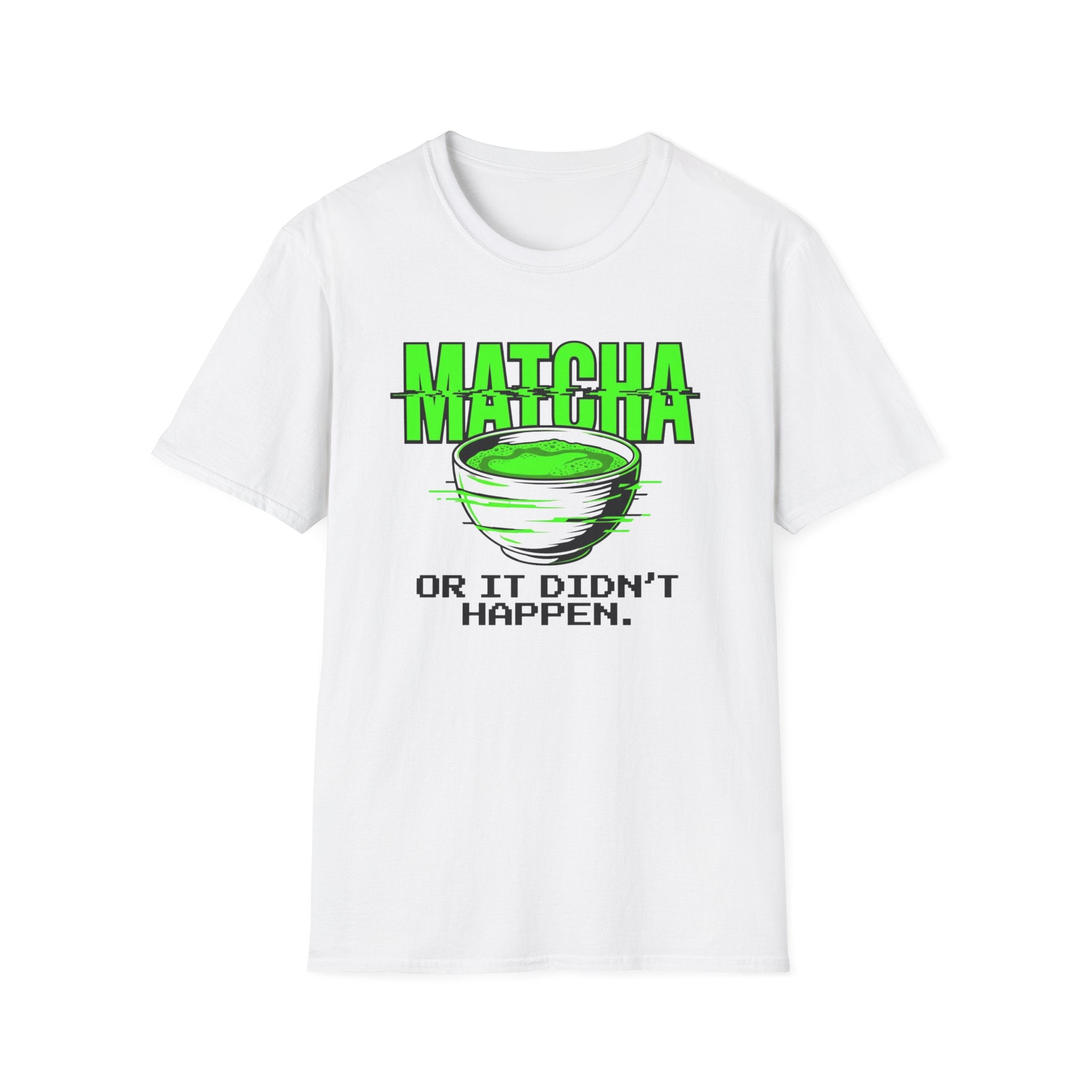 Matcha Or It Didn't Happen T-Shirt