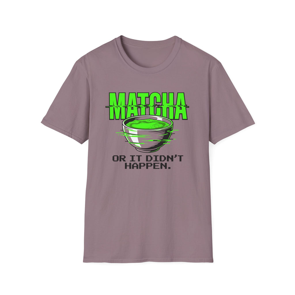 Matcha Or It Didn't Happen T-Shirt
