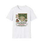 Ceremonial Grade Patience T-Shirt